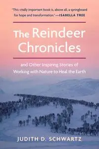 The Reindeer Chronicles: And Other Inspiring Stories of Working with Nature to Heal the Earth