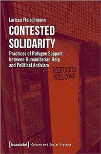 Contested Solidarity: Practices of Refugee Support between Humanitarian Help and Political Activism