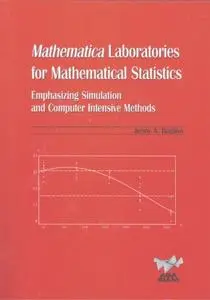 Mathematica Laboratories for Mathematical Statistics: Emphasizing Simulation and Computer Intensive Methods