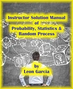 Probability, Stochastic and Random Processes for Electrical Engineers Instructor Solution Manual