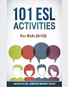 101 ESL Activities: For Kids (6-13)