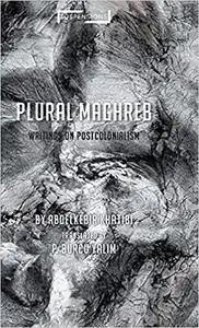Plural Maghreb: Writings on Postcolonialism