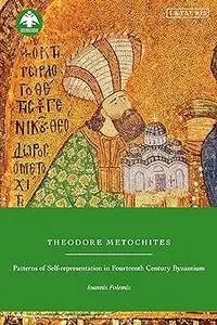 Theodore Metochites: Patterns of Self-Representation in Fourteenth-Century Byzantium