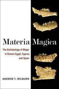 Materia Magica: The Archaeology of Magic in Roman Egypt, Cyprus, and Spain