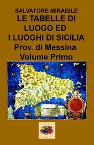 LE TABELLE DI LUOGO ED I LUOGHI DI SICILIA Provincia di Messina Volume Primo