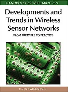 Handbook of Research on Developments and Trends in Wireless Sensor Networks: From Principle to Practice