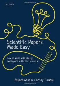 Scientific Papers Made Easy: How to Write with Clarity and Impact in the Life Sciences