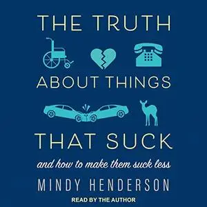 The Truth About Things That Suck (and How to Make Them Suck Less) [Audiobook] (Repost)