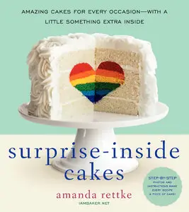 Surprise-Inside Cakes: Amazing Cakes for Every Occasion--with a Little Something Extra Inside (repost)
