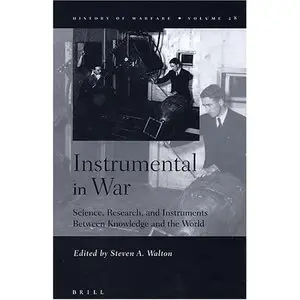 Instrumental In War: Science, Research, And Instruments Betweeen Kn And The World (History of Warfare)