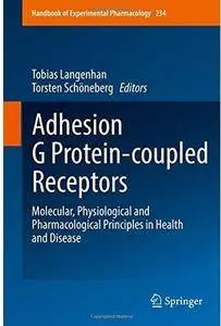 Adhesion G Protein-coupled Receptors: Molecular, Physiological and Pharmacological Principles in Health and Disease [Repost]