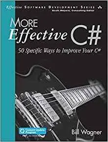 More Effective C# (Covers C# 7.0) (Includes Content Update Program): 50 Specific Ways to Improve Your C#