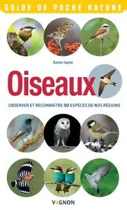 Xavier Japiot, "Oiseaux : Observer et reconnaître 50 espèces de nos régions"