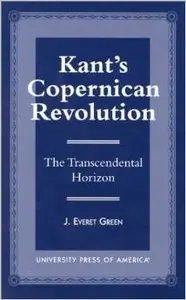 Kant's Copernican Revolution: The Transcendental Horizon by Everet J. Green