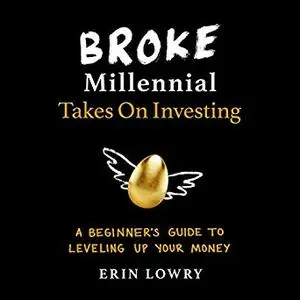 Broke Millennial Takes on Investing: A Beginner's Guide to Leveling Up Your Money [Audiobook]