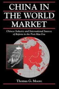 China in the World Market: Chinese Industry and International Sources of Reform in the Post-Mao Era (Cambridge Modern China Ser