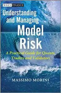 Understanding and Managing Model Risk: A Practical Guide for Quants, Traders and Validators