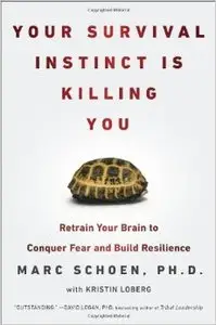 Your Survival Instinct Is Killing You: Retrain Your Brain to Conquer Fear, Make Better Decisions, and Thrive (Repost)