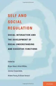 Self- and Social-Regulation: The Development of Social Interaction, Social Understanding, and Executive Functions (repost)