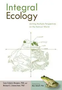 Integral Ecology: Uniting Multiple Perspectives on the Natural World (repost)
