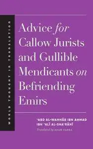 Advice for Callow Jurists and Gullible Mendicants on Befriending Emirs