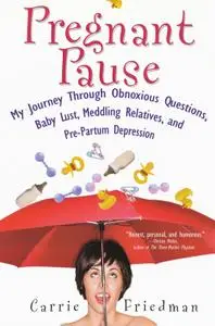 Pregnant Pause: My Journey Through Obnoxious Questions, Baby Lust, Meddling Relatives, and Pre-Partum Depression