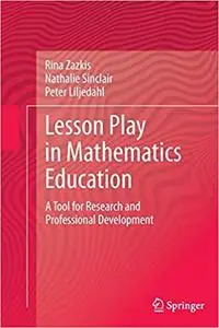 Lesson Play in Mathematics Education:: A Tool for Research and Professional Development (Repost)