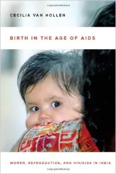 Birth in the Age of AIDS: Women, Reproduction, and HIV/AIDS in India