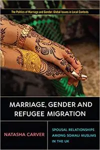 Marriage, Gender and Refugee Migration: Spousal Relationships among Somali Muslims in the United Kingdom