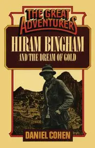 «Hiram Bingham and the Dream of Gold» by Daniel Cohen
