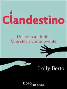 Lolly Berto - Il clandestino: Una vita al limite, una storia commovente