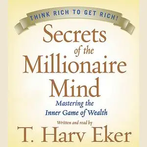 «Secrets of the Millionaire Mind» by T.Harv Eker