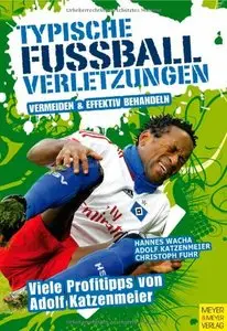 Typische Fußballverletzungen - Vermeiden und effektiv behandeln. Viele Profitipps von Adolf Katzenmeier