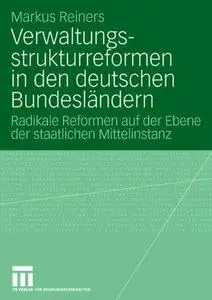 Verwaltungs-strukturreformen in den deutschen Bundesländern: Radikale Reformen auf der Ebene der staatlichen Mittelinstanz