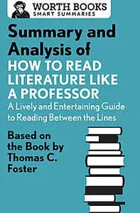 «Summary and Analysis of How to Read Literature Like a Professor» by Worth Books
