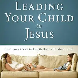 «Leading Your Child to Jesus» by David Staal