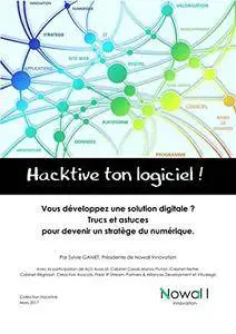 Hacktive ton logiciel !: Livre blanc pour devenir un stratège du numérique