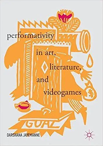 Performativity in Art, Literature, and Videogames