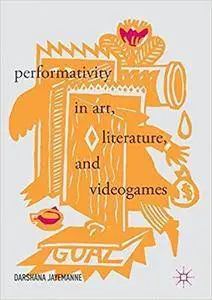 Performativity in Art, Literature, and Videogames