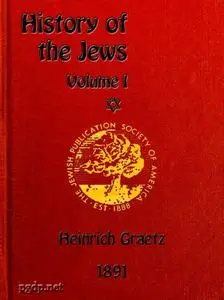 «History of the Jews, Vol. 1 (of 6)» by Heinrich Graetz