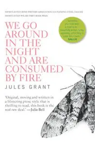 «We Go Around In The Night And Are Consumed By Fire» by Jules Grant