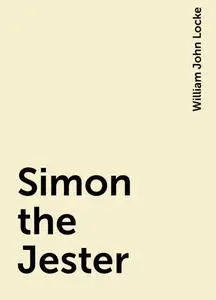 «Simon the Jester» by William John Locke