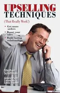 «Upselling Techniques: That Really Work!» by Stephan Schiffman