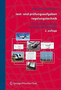 Test- und Prüfungsaufgaben Regelungstechnik: 457 durchgerechnete Beispiele mit analytischen, nummerischen und computeralgebrais