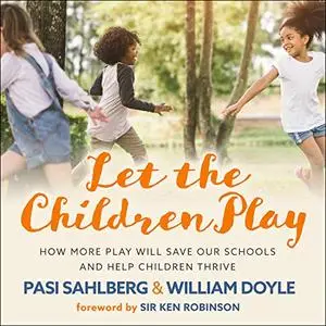 Let the Children Play: How More Play Will Save Our Schools and Help Children Thrive [Audiobook]