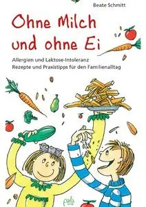 Ohne Milch und ohne Ei: Allergien und Laktose-Intoleranz. Rezepte und Praxistipps für den Familienalltag (Repost)