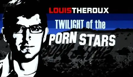 BBC -Louis Theroux: Twilight of the Porn Stars (2012)