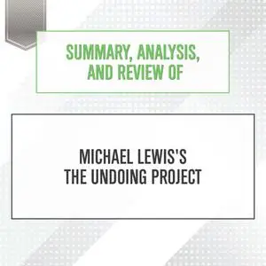 «Summary, Analysis, and Review of Michael Lewis's The Undoing Project» by Start Publishing Notes