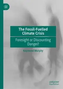 The Fossil-Fuelled Climate Crisis: Foresight or Discounting Danger?