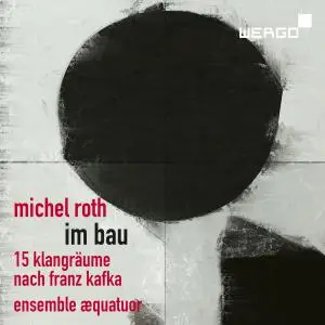Ensemble æquatuor - Michel Roth: Im Bau. 15 Klangräume nach Franz Kafka (2019)